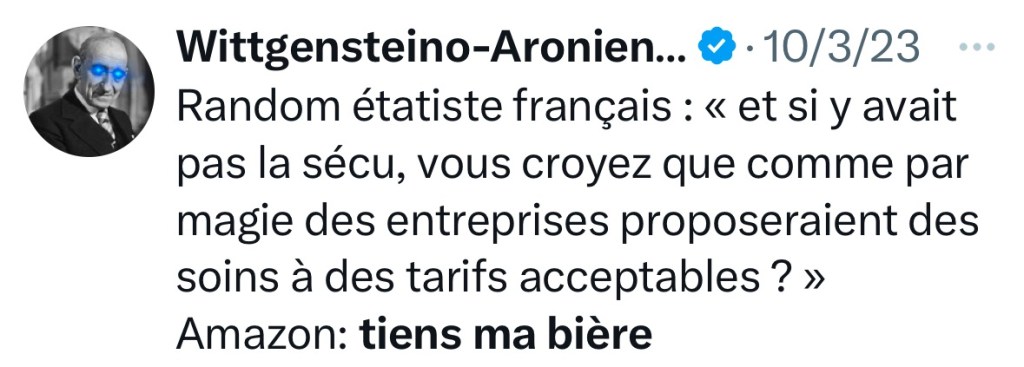 Tweet disant: "Random étatiste français: « et s'il y avait pas la sécu, vous croyez que comme par magie, des entreprises proposeraient des soins à des tarifs acceptables ? » Amazon : tiens ma bière"