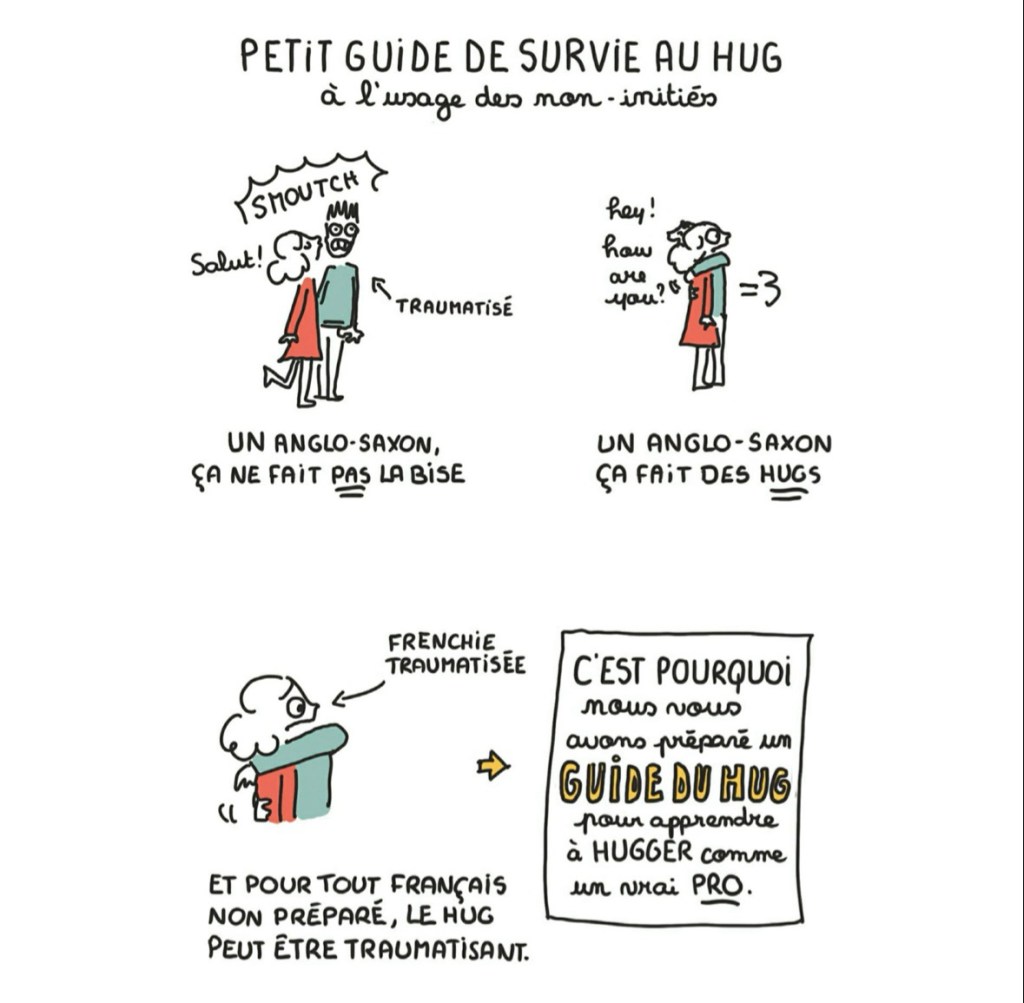 C'est le « Petit guide de survie au hug ». « Un Anglo-Saxon, ça ne fait pas la bise, mais plutôt des hugs. Et pour tout français non-préparé, le hug peut être traumatisant. » (Je ne partage pas la prochaine page.)