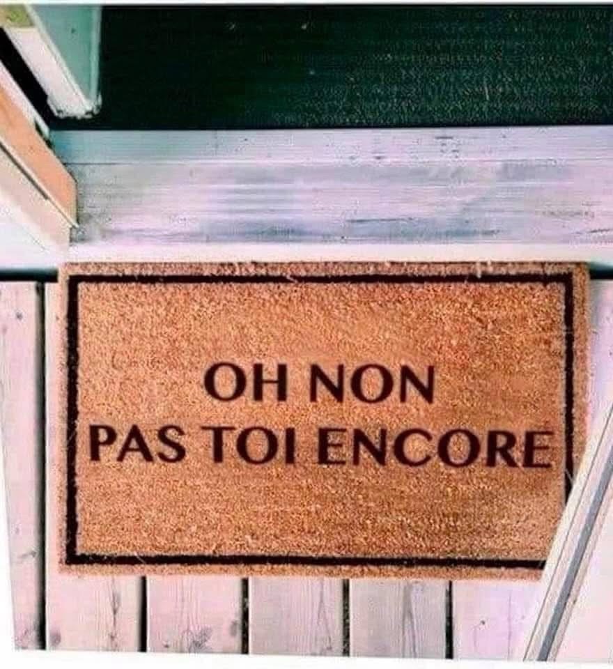 Ça dit « Oh non, pas toi encore »