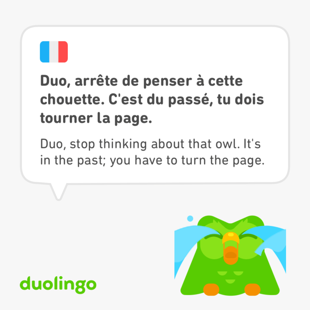 On dit à Duo le hibou vert, mascotte de l'appli :
« Duo, arrête de penser à cette chouette. C'est du passé, tu dois tourner la page. »