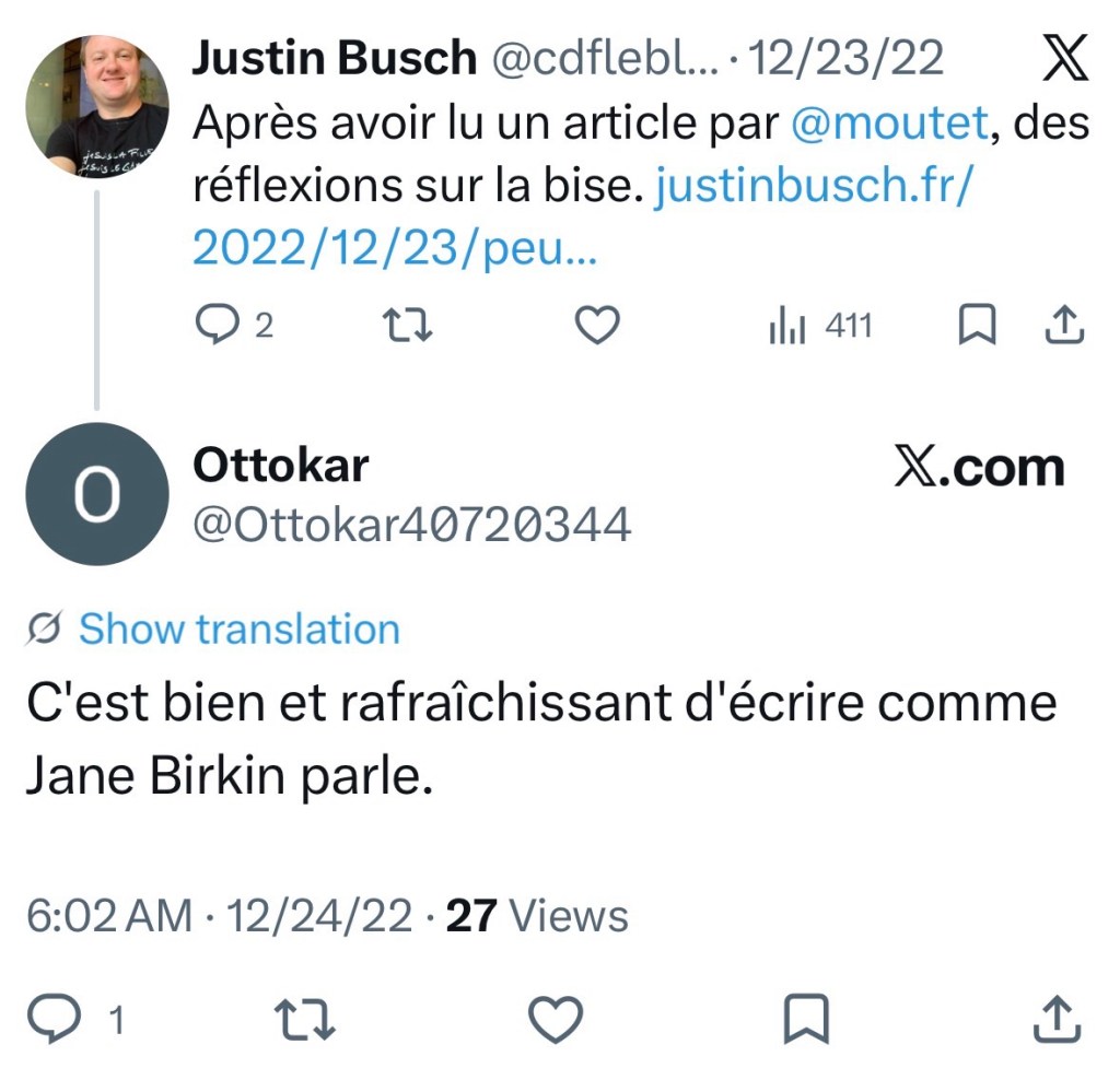 Tweet par moi : Après avoir lu un article par @moutet, des réflexions sur la bise (lien)

Réponse : C'est bien et rafraîchissant d'écrire comme Jane Birkin parle.