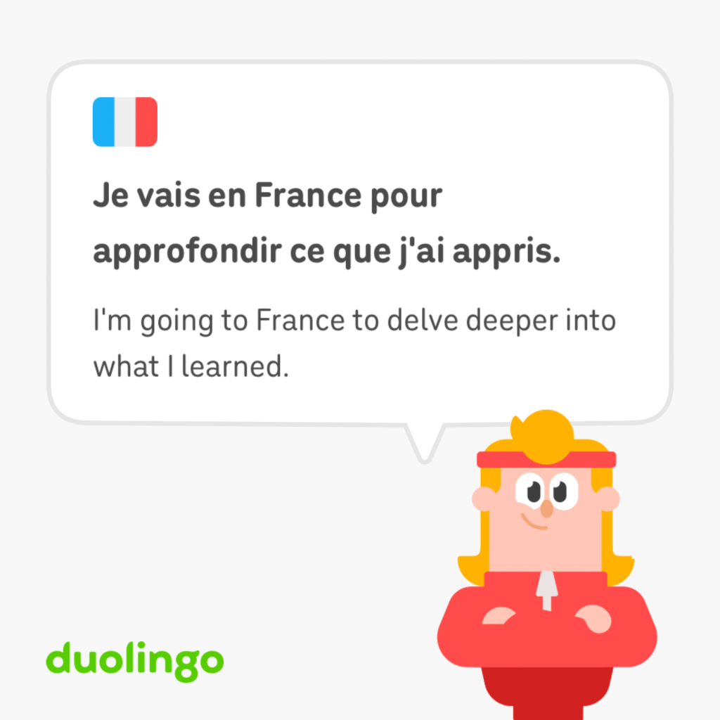 Je vais en France pour approfondir ce que j'ai appris.