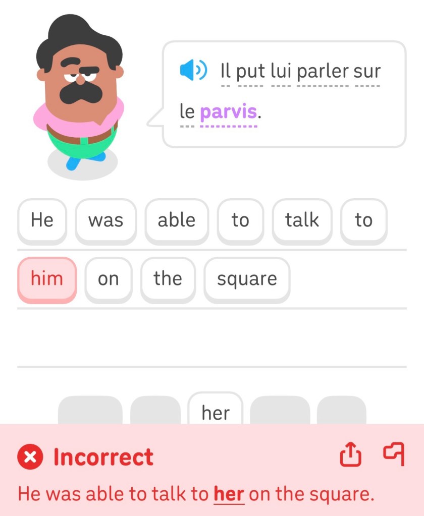 Exercice de traduire : « Il put lui parler sur le parvis. » J'ai reçu une mauvaise note pour traduire « lui » comme homme plutôt que femme.